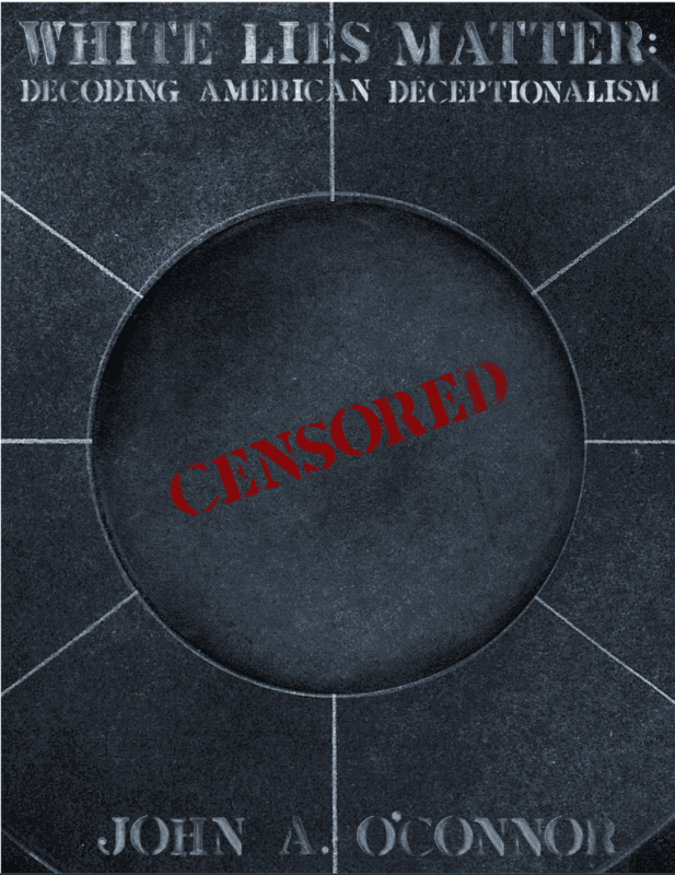John A. O'Connor: White Lies Matter, Decoding American Deceptionalism