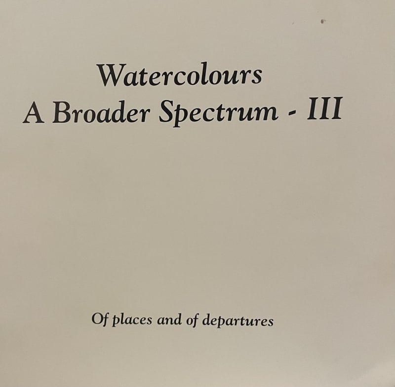 Watercolours; A Broader Spectrum- III, Bhupen Khakhar, Gulammohammed Sheikh, Nalini Malani, Nilima Sheikh, Ranbir Kaleka, Timothy Hyman