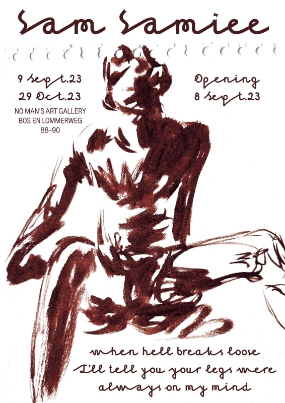 'When Hell Breaks Loose, I'll Tell You Your Legs Were Always On My Mind’ a solo show of works by Sam Samiee