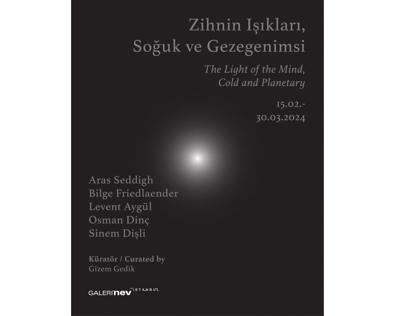 THE LIGHT OF THE MIND, COLD AND PLANETARY, ARAS SEDDIGH, BILGE FRIEDLAENDER, LEVENT AYGÜL, OSMAN DİNÇ, SİNEM DİŞLİ