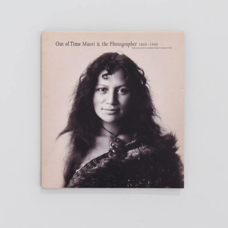 Out of time : Māori & the photographer 1860-1940: the Ngawini Cooper Trust collection
