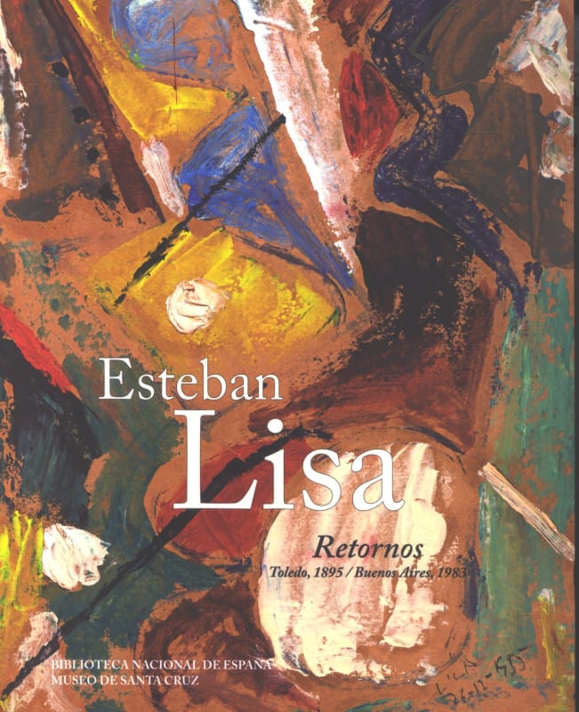 Esteban Lisa. Retornos. Toledo, 1895/Buenos Aires, 1983, Biblioteca Nacional de España | Museo de Santa Cruz