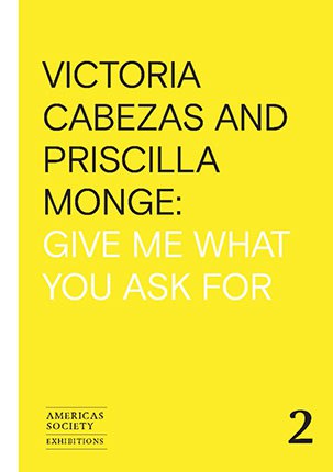 Priscilla Monge, Victoria Cabezas and Priscilla Monge: Give Me What You Ask For