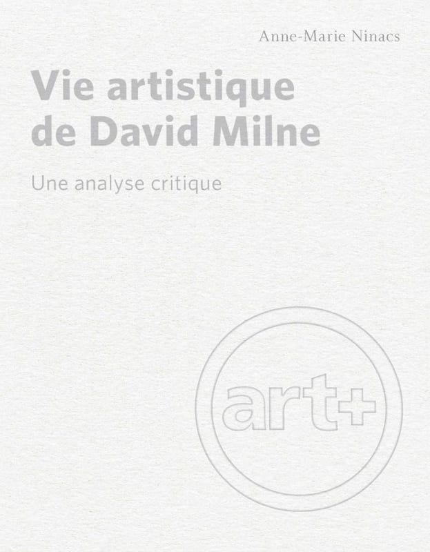 Vie artistique de David Milne: Une analyse critique by Anne-Marie Ninacs