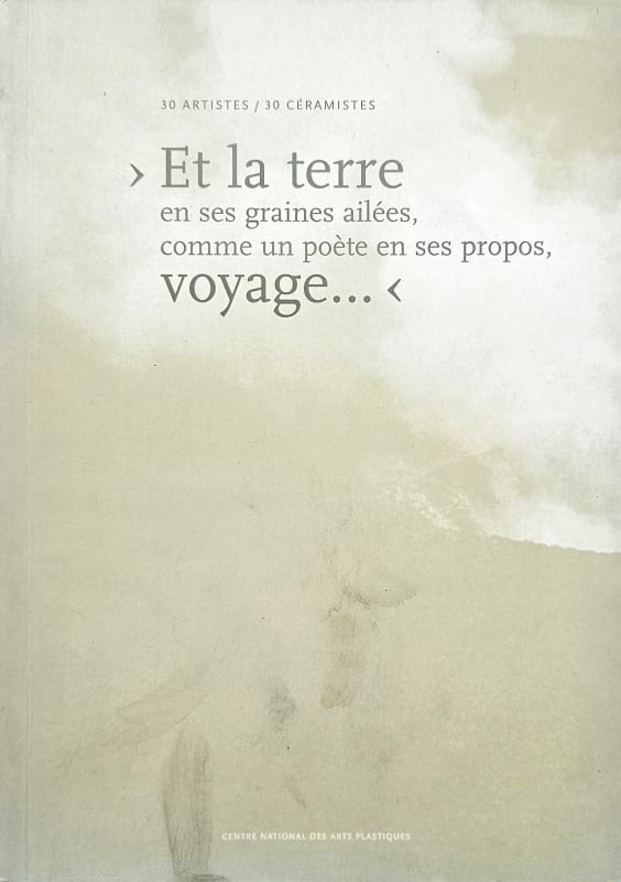 Bonnefoi + Molnar + autres artistes, 30 artistes / 30 céramistes > Et la terre en ses graines ailées, comme...