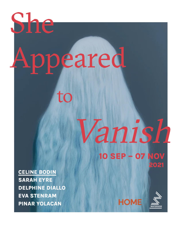CELINE BODIN: SHE APPEARED TO VANISH: HOME, MANCHESTER & WATERSIDE ARTS, TRAFFORD
