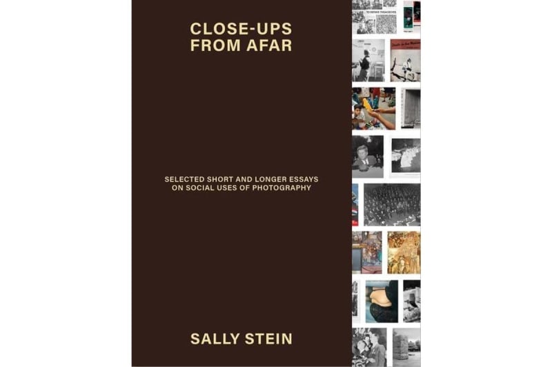 Close-ups from Afar: Selected Short and Longer Essays on Social Uses of Photography, Sally Stein