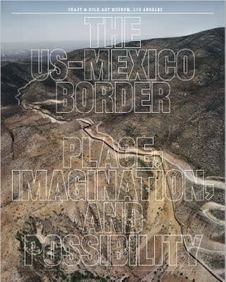 The U.S.-Mexico Border: Place, Imagination, and Possibility I Featuring Consuelo Jimenez Underwood, Craft and Folk art Museum | Curated by...