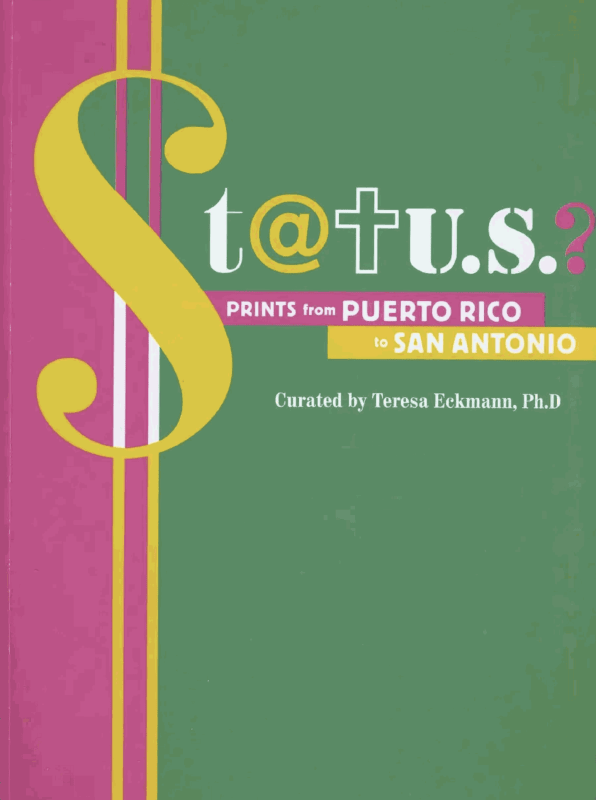 STATUS? Prints from Puerto Rico to San Antonio, Centro de Artes San Antonio | Curated by Teresa Eckmann