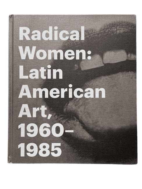 Radical Women: Latin American Art, 1960-1985, Editors: Cecilia Fajardo-Hill, Andrea Giunta I Featuring: Celia Álvarez Muñoz & Graciela Iturbide