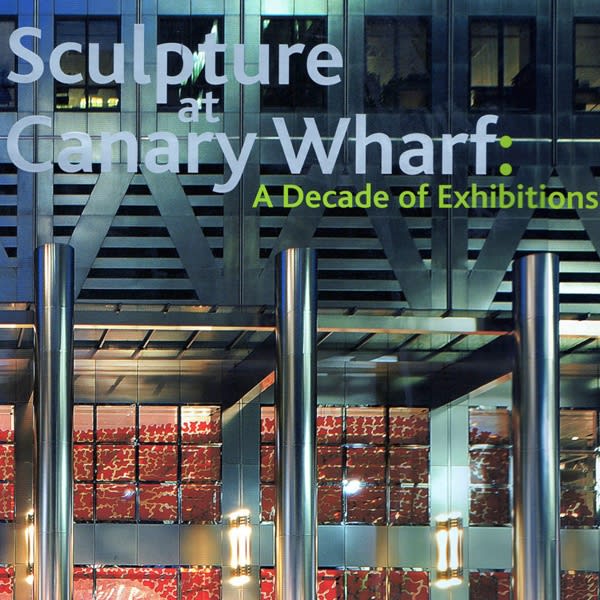 Sculpture at Canary Wharf: A Decade of Exhibitions