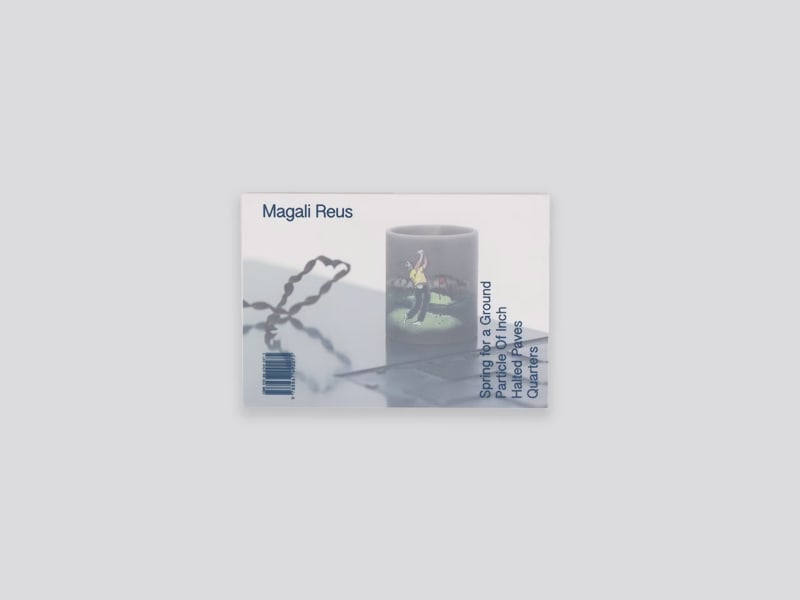 cover image of Magali Reus: Spring for a Ground / Particle of Inch / Halted Paves Quarters.