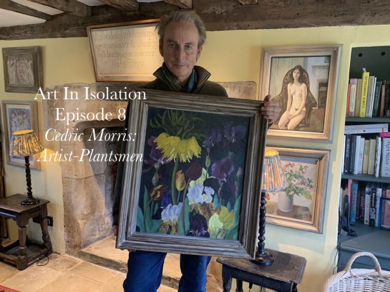 Art in Isolation Episode Eight Cedric Morris Painter and Plantsman
