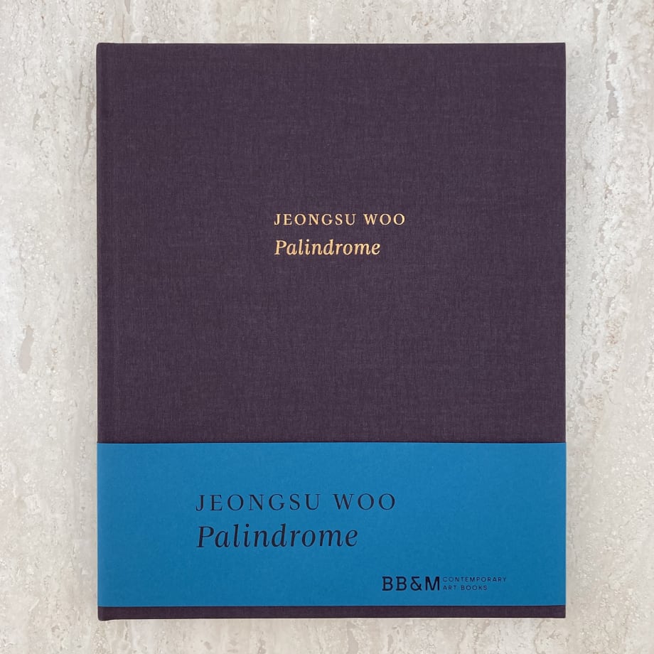 JEONGSU WOO: PALINDROME. PUBLISHED BY BB&M, 2023. HARDCOVER CATALOGUE WITH ESSAY BY YOO JINSANg. 103 PAGES WITH COLOR PLATES.