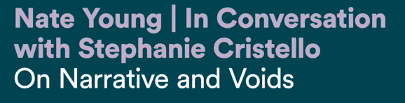 On Narrative and Voids: Nate Young In Conversation