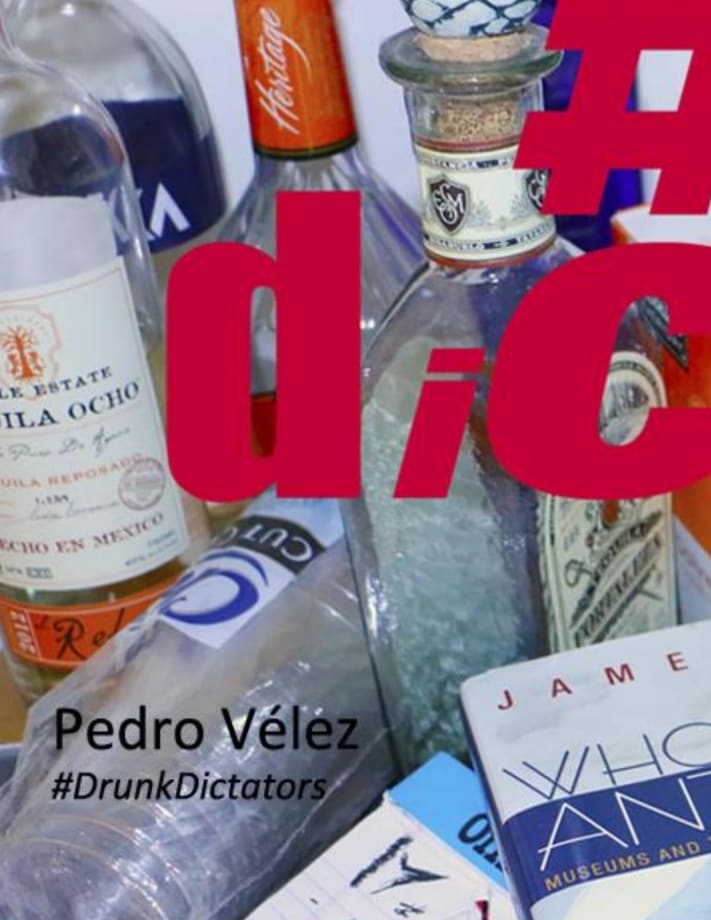 Pedro Vélez: #DrunkDictators, February 6- May 31