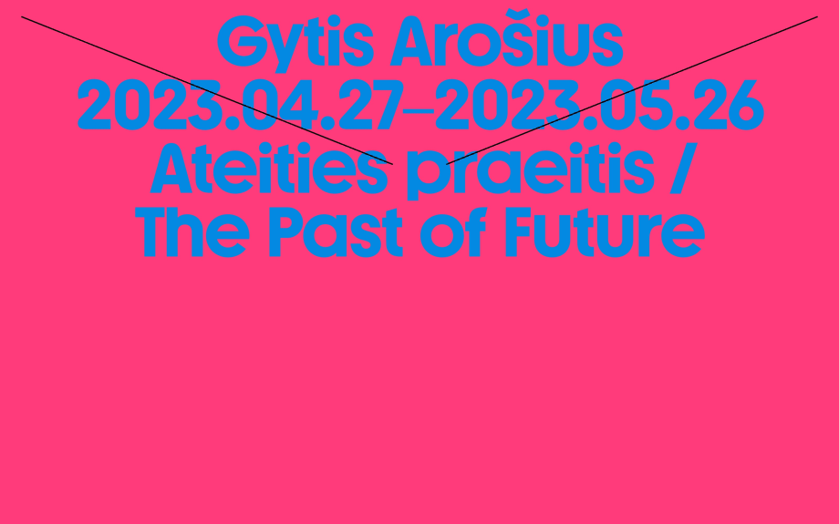 'The Past of Future' by Gytis Arošius, Solo exhibition