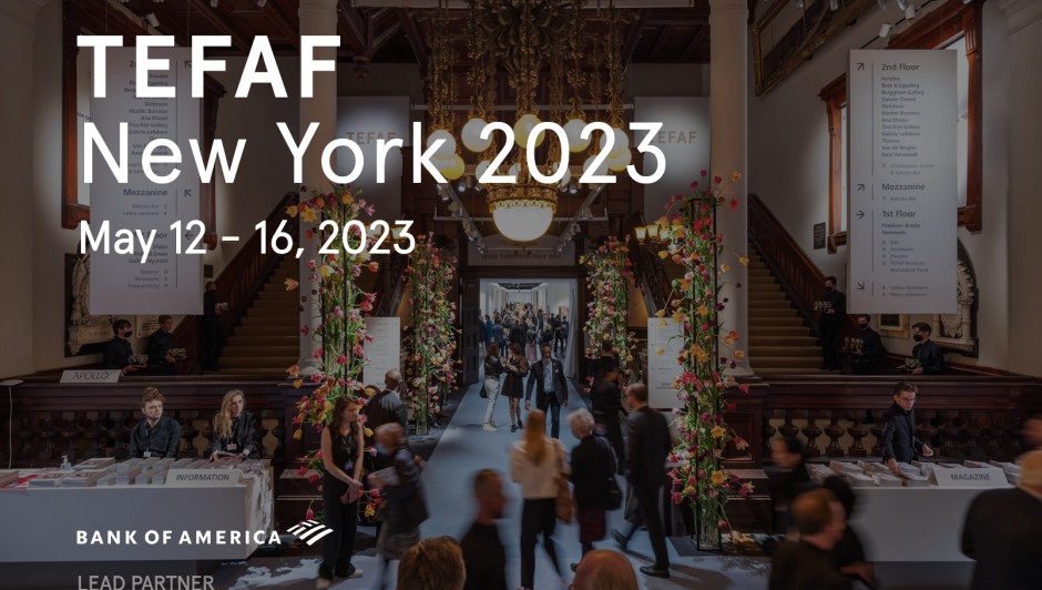 TEFAF NEW YORK 12 - 16 MAY 2023 Stand 356 May 11 by invitation only